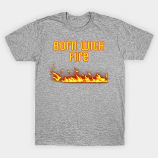 Born with fire T-Shirt